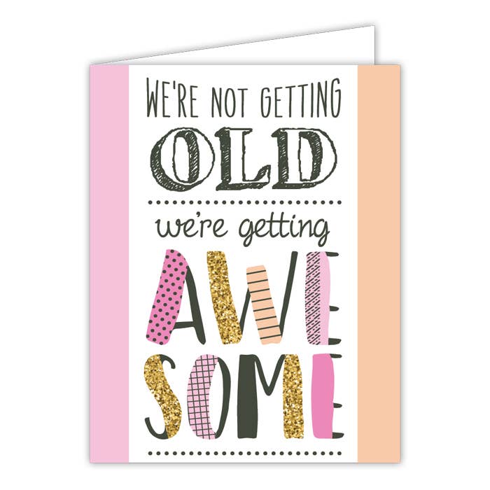 We're Not Getting Old We're Getting Awesome Small Folded Greeting Card