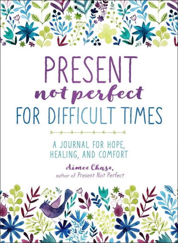 Present, Not Perfect, For Difficult Times